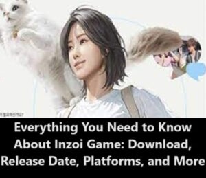 Everything You Need to Know About Inzoi Game Download, Release Date, Platforms, and More