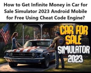 How to Get Infinite Money in Car for Sale Simulator 2023 Android Mobile for Free Using Cheat Code Engine cheat code