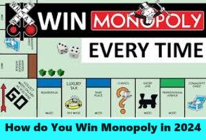 How do You Win Monopoly in 2024