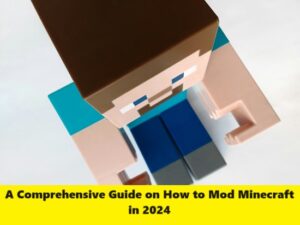 A Comprehensive Guide on How to Mod Minecraft in 2024