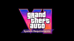 GTA 6 Expected System Requirements